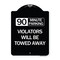 Signmission 90 Minute Parking Violators Will Towed Away Heavy-Gauge Aluminum Sign, 24" x 18", BW-1824-24360 A-DES-BW-1824-24360 - alternate 1
